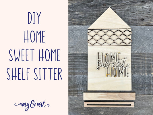 Home Sweet Home DIY Shelf Sitter | Farmhouse Style Home Decor Wood Cutout Kit